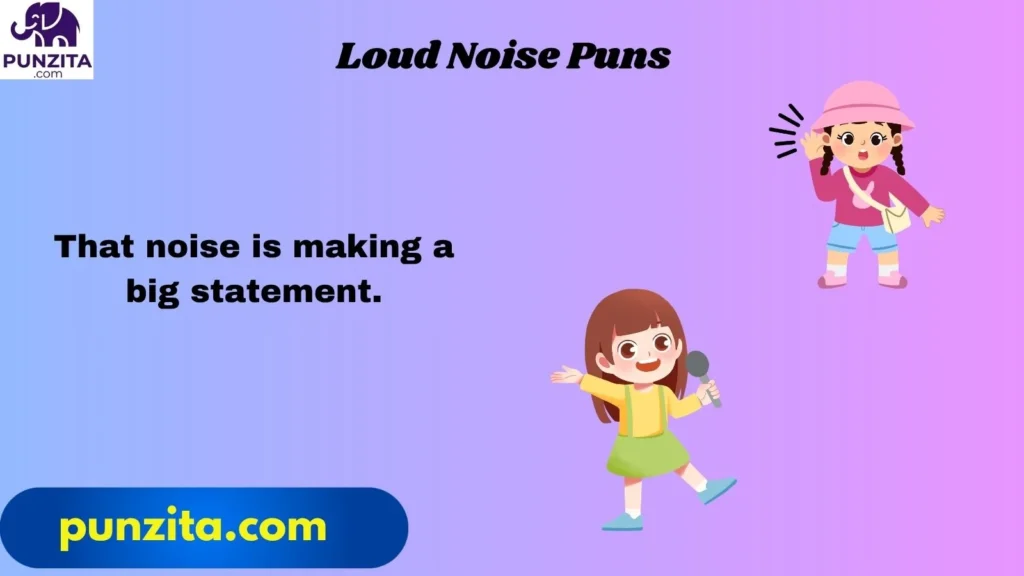 Loud Noise Puns