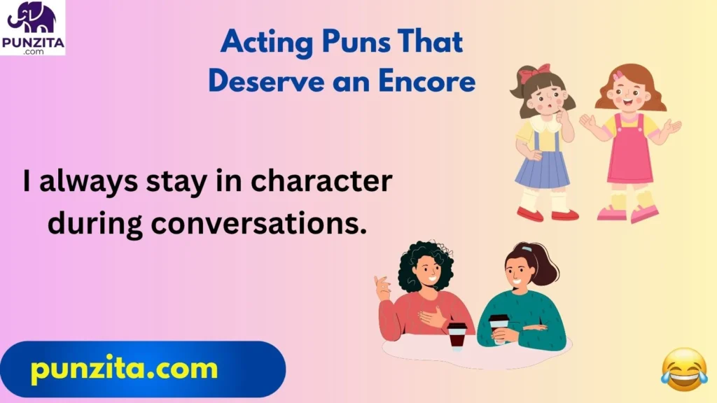 Acting Puns That Deserve an Encore