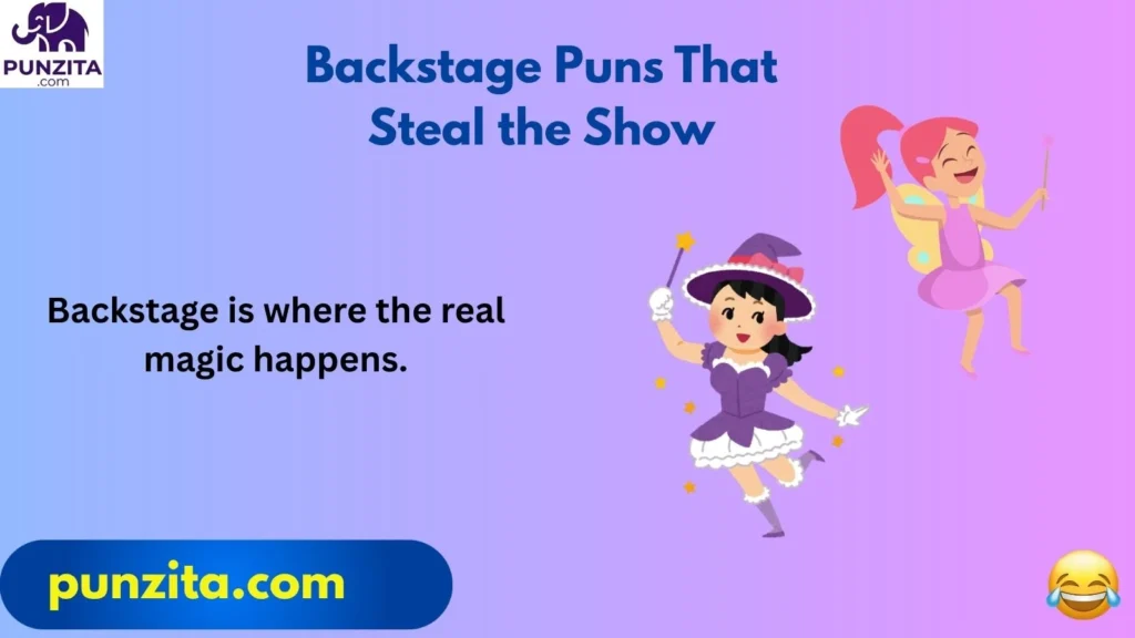 Backstage Puns That Steal the Show
