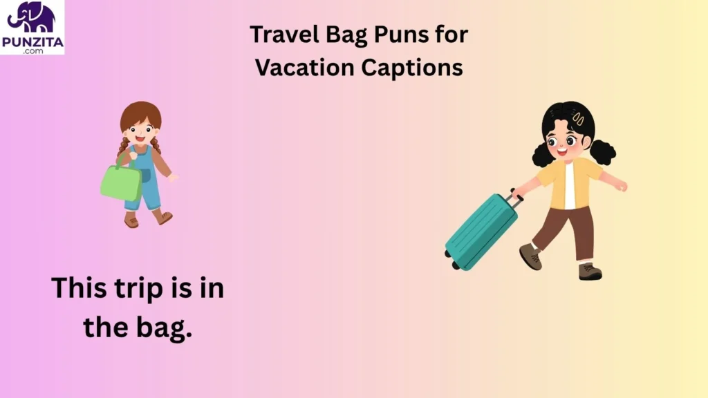 Travel Bag Puns for Vacation Captions