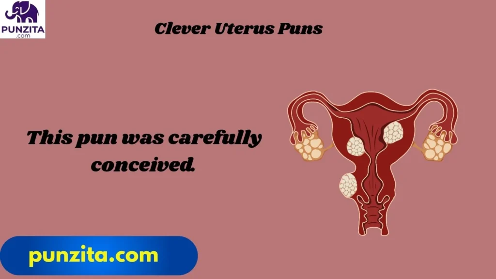 Clever Uterus Puns