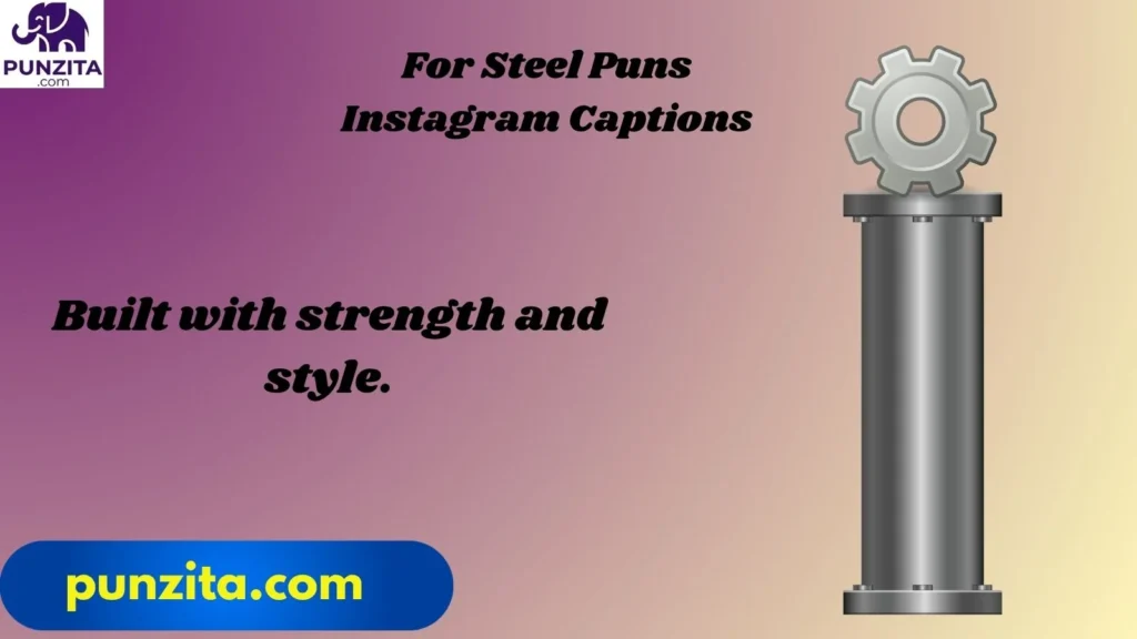 For Steel Puns Instagram Captions