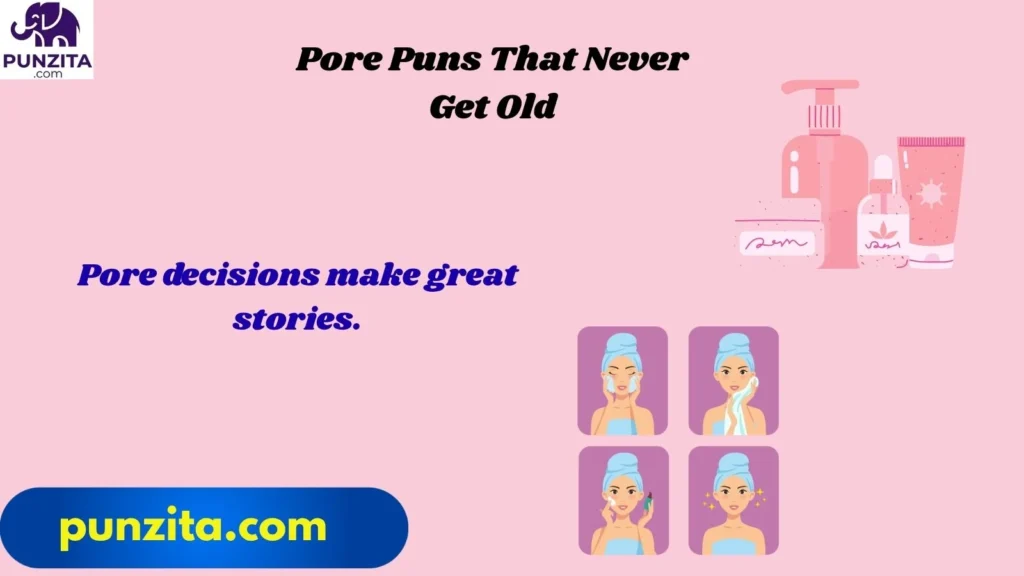 Pore Puns That Never Get Old